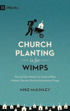 Church Planting is for Wimps - How God Uses Messed-Up People to Plant Ordinary Churches That Do Extraordinary Things 